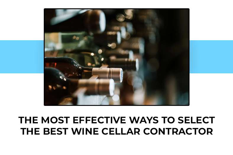 The Most Effective Ways To Select The Best Wine Cellar Contractor